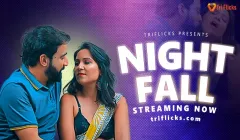 Night Fall  TriFlicks Hot Web Series