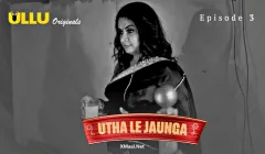 Utha Le Jaunga Episode 3  ULLU Hot Web Series