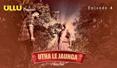 Utha Le Jaunga Episode 4  ULLU Hot Web Series
