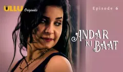 Watch Andar Ki Baat Episode 6 ULLU Web Series